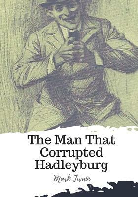 The Man That Corrupted Hadleyburg by Mark Twain