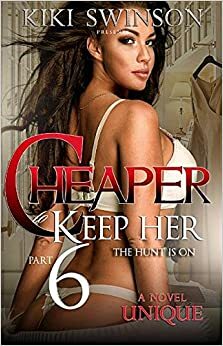 Cheaper to Keep Her Part 6: The Hunt Is on by Kiki Swinson