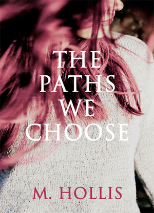 The Paths We Choose by M. Hollis