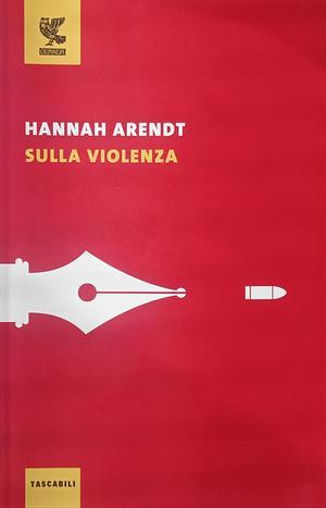 Sulla violenza by Hannah Arendt