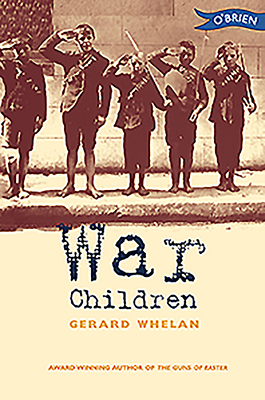 War Children: Stories from Ireland's War of Independence by Gerard Whelan