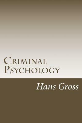 Criminal Psychology: A Manual For Judges, Practitioners, And Students by Hans Gross