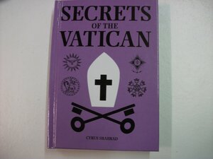 Secrets Of The Vatican by Cyrus Shahrad