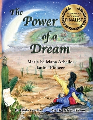 The Power of a Dream: Maria Feliciana Arballo: Latina Pioneer by Linda Covella