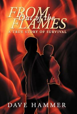 From Out of the Flames: A True Story of Survival by Dave Hammer