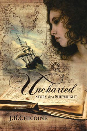 Uncharted: Story for a Shipwright by J.B. Chicoine