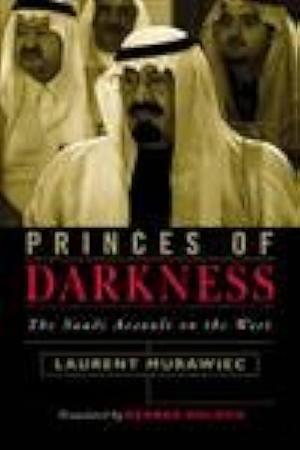 Princes of Darkness: The Saudi Assault on the West by Laurent Murawiec