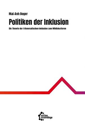 Politiken der Inklusion: die Theorie der trilemmatischen Inklusion zum Mitdiskutieren by Mai-Anh Boger