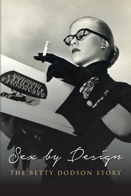 Sex by Design: The Betty Dodson Story by Betty Dodson