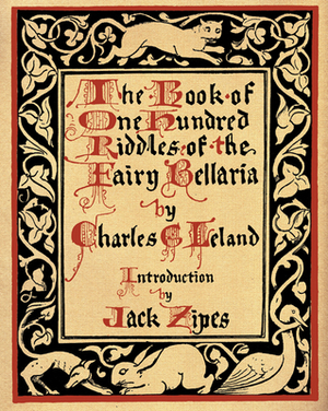 The Book of One Hundred Riddles of the Fairy Bellaria by Charles Godfrey Leland