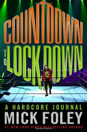 Countdown to Lockdown: A Hardcore Journal by Mick Foley