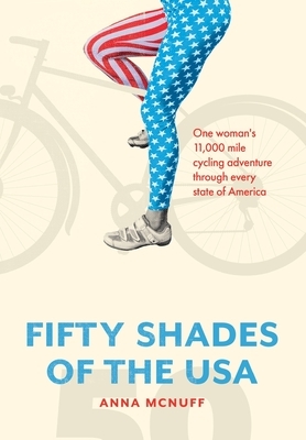 50 Shades of The USA: One woman's 11,000-mile cycling adventure through every state of America by Anna McNuff