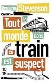 Tout le monde dans ce train est suspect by Benjamin Stevenson