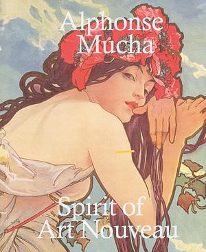 Alphonse Mucha: The Spirit of Art Nouveau by Tomoko Sato