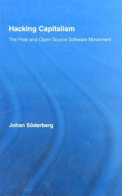 Hacking Capitalism: The Free and Open Source Software Movement by Johan Söderberg