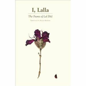 I, Lalla: The Poems of Lal Dĕd by Lalla, Ranjit Hoskote