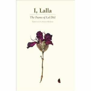 I, Lalla: The Poems of Lal Dĕd by Ranjit Hoskote, Lalla