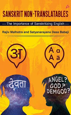Sanskrit Non-Translatables : The Importance of Sanskritizing English by Satyanarayana Dasa, Rajiv Malhotra