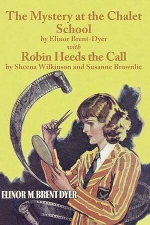 The Mystery at the Chalet School and Robin Heeds the Call by Sheena Wilkinson, Elinor M. Brent-Dyer, Susanne Brownlie