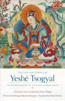 The Life and Visions of Yeshé Tsogyal: The Autobiography of the Great Wisdom Queen by Terton Drime Kunga