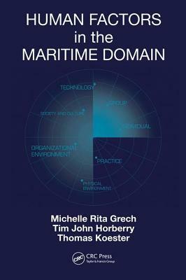 Human Factors in the Maritime Domain by Michelle Grech, Tim Horberry, Thomas Koester