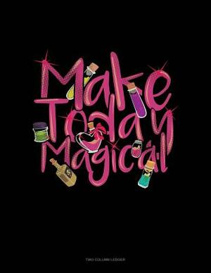 Make Today Magical: Two Column Ledger by 