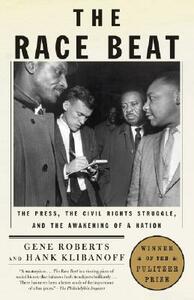 The Race Beat: The Press, the Civil Rights Struggle, and the Awakening of a Nation by Gene Roberts, Hank Klibanoff