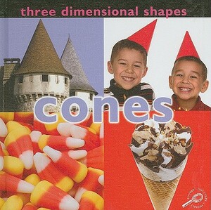 Three Dimensional Shapes: Cones by Luana K. Mitten