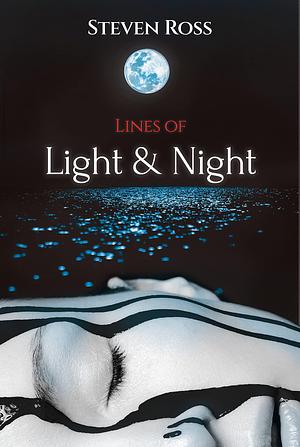 Lines of Light & Night by Steven Ross, Steven Ross