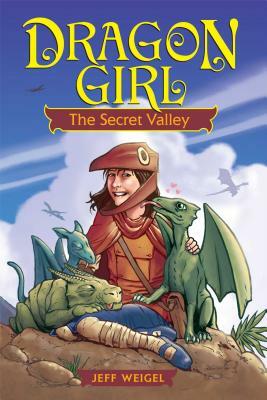 Dragon Girl, Volume 1: The Secret Valley by Jeff Weigel