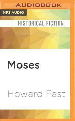 Moses: The Epic Story of His Rebellion in the Court of Egypt by Howard Fast