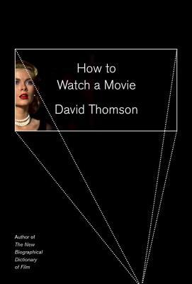 How to Watch a Movie by David Thomson