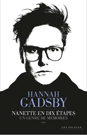 Nanette en dix étapes: un genre de mémoires by Hannah Gadsby
