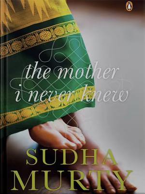 The Mother I Never Knew: Two Novellas by Sudha Murty