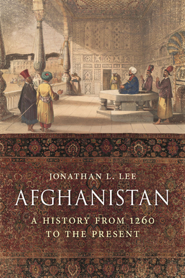 Afghanistan: A History from 1260 to the Present by Jonathan L. Lee