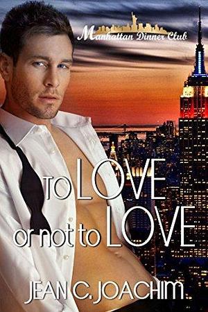 To Love or Not To Love by Jean C. Joachim, Jean C. Joachim