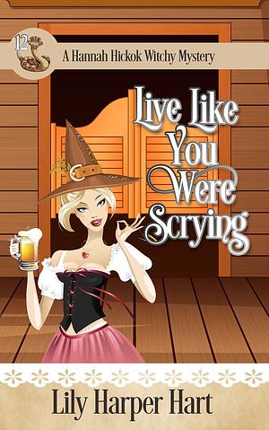 Live Like You Were Scrying by Lily Harper Hart