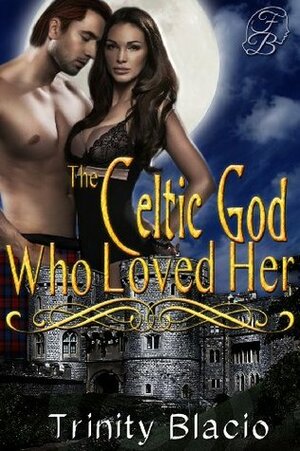 The Celtic God Who Loved Her by Trinity Blacio