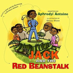 Jack and the Red Beanstalk (The Heritage Collection) by Aphrodyi Antoine, Ebony Glenn