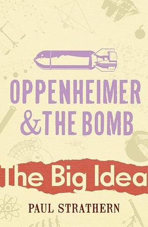 Oppenheimer And The Bomb by Paul Strathern