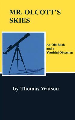 Mr. Olcott's Skies: An Old Book and a Youthful Obsession by Thomas Watson