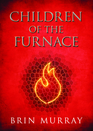 Children of the Furnace by Brin Murray