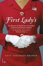 First Lady's: de charme en kracht van Amerika's moderne presidentsvrouwen by Kate Andersen Brower