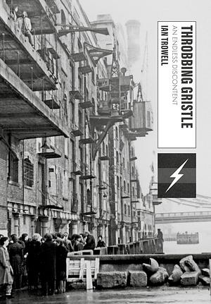 Throbbing Gristle: An Endless Discontent by Ian Trowell