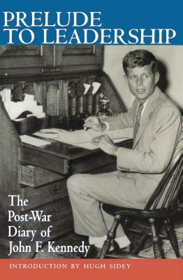 Prelude to Leadership: The Post-War Diary of John F. Kennedy by John F. Kennedy