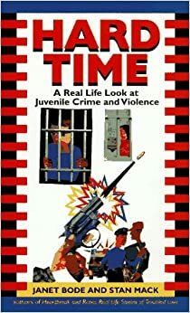 Hard Time: A Real Life Look at Juvenile Crime and Violence by Janet Bode, Stan Mack