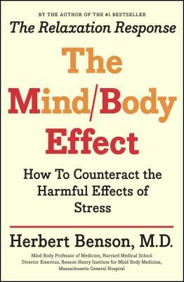 Mind Body Effect: How to Counteract the Harmful Effects of Stress by Herbert Benson