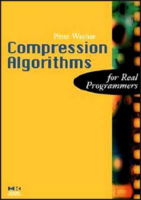 Compression Algorithms for Real Programmers by Peter Wayner