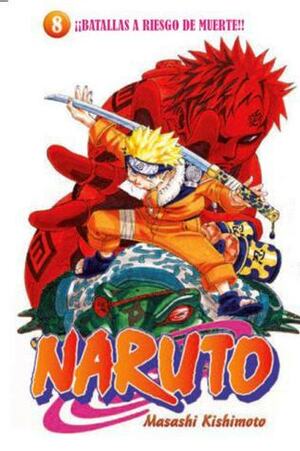 Naruto #08: ¡¡Batallas a riesgo de muerte!! by Masashi Kishimoto, Agustín Gómez Sanz