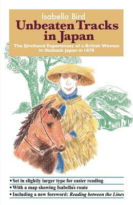 Unbeaten Tracks in Japan: The Firsthand Experiences of a British Woman in Outback Japan in 1878 by Isabella Bird